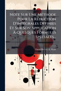 Paperback Note Sur Une Méthode Pour La Réduction D'intégrales Définies Et Sur Son Application À Quelques Formules Spéciales... [French] Book