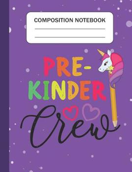 Paperback Pre-Kinder Crew - Composition Notebook: Wide Ruled Lined Journal for Unicorn Students Kids and Unicorn teachers Appreciation Gift Book