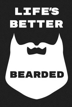 Paperback Life's Better Bearded: Notebook and Journal for the Bearded & Proud Book