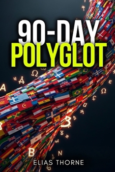 Paperback The 90-Day Polyglot: The Systematic Roadmap to Conversational Fluency in Any Language Book