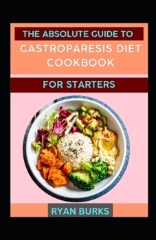 Paperback The Absolute Guide To Gastroparesis Diet Cookbook For Starters [Large Print] Book