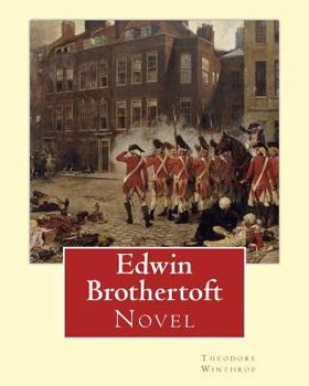 Paperback Edwin Brothertoft, By: Theodore Winthrop: Novel (The plot of the novel takes place chiefly in New York during the American Revolutionary War) Book