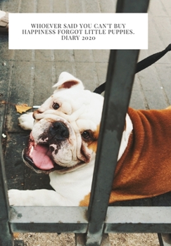 Whoever said you can't buy Happiness forgot little puppies. DIARY 2020