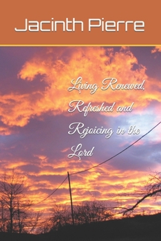 Paperback Living Renewed, Refreshed and Rejoicing in the Lord Book