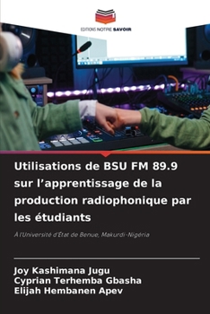 Paperback Utilisations de BSU FM 89.9 sur l'apprentissage de la production radiophonique par les étudiants [French] Book