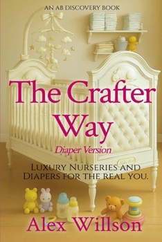Paperback The Crafter Way (diaper version): Luxurious Nurseries and Diapers For The Real You Book