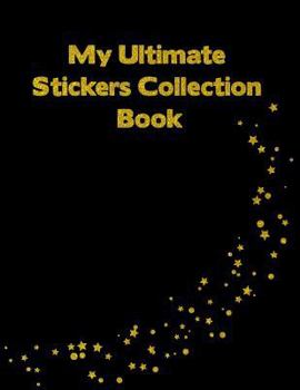 Paperback My Ultimate Stickers Collection Book: Black Gold Stars Sparkle Blank Pages Sticker Notebook Album for Fun Keepsake and Collectors Large Size Book