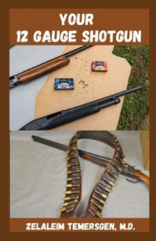 Paperback Your 12 Gauge Shotgun: A Beginners Manual For Home Protection Book
