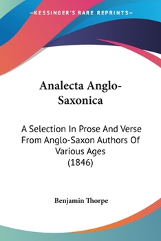 Paperback Analecta Anglo-Saxonica: A Selection In Prose And Verse From Anglo-Saxon Authors Of Various Ages (1846) Book