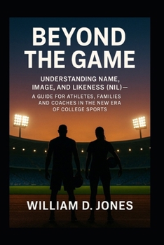 Paperback Beyond the Game: Understanding Name, Image, and Likeness (NIL) A Guide for Athletes, Families, and Coaches in the New Era of College Sports: What Ever Book