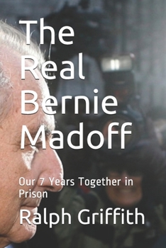 Paperback The Real Bernie Madoff: Our 7 Years Together in Prison Book