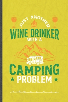 Paperback Just Another Wine Drinker with a Camping Problem: Camping Hiking Lover Funny Lined Notebook Journal For Wine Beer Drinking, Unique Special Inspiration Book