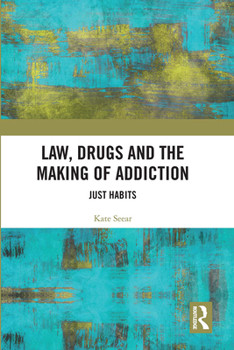 Paperback Law, Drugs and the Making of Addiction: Just Habits Book