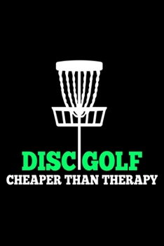 Paperback Disc Golf Cheaper Than Therapy: Funny Disc Golf Scorecards Album for Golfers - Best Scorecard Template Log Book to Keep Scores Record - Gifts for Golf Book