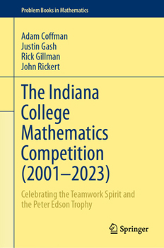 Hardcover The Indiana College Mathematics Competition (2001&#8288;-2023): Celebrating the Teamwork Spirit and the Peter Edson Trophy Book