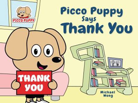 Paperback Picco Puppy Says Thank You: Gratitude Book for Kids, Children, Preschoolers, Kindergarteners, Boys & Girls. (Picco Puppy Picture Book Series) Book