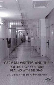 Hardcover German Writers and the Politics of Culture: Dealing with the Stasi Book