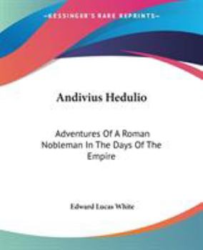 Andivius Hedulio; Adventures of a Roman Nobleman in the Days of the Empire