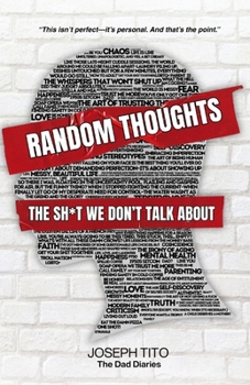 Random Thoughts: The Sh*t We Don't Talk About: Unfiltered Essays on Parenting, LGBTQ+ Life, and Mental Health