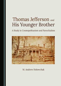 Thomas Jefferson and His Younger Brother: A Study in Cosmopolitanism and Parochialism