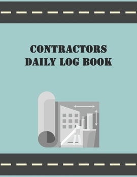 Contractors Daily Log Book: Construction Crew Daily Journal and Logbook with Safety Meeting Information