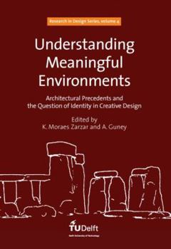 Paperback Understanding Meaningful Environments: Architectural Precedents and the Question of Identity in Creative Design (Research in Design Series (IOS Press)) Book