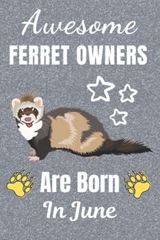 Awesome Ferret Owners Are Born In June: Ferret gifts. This Ferret Notebook / Ferret Journal has a fun cover. It is 6x9in size with 110+ lined ruled ... Christmas.  Ferret lover gifts. Ferret gift.