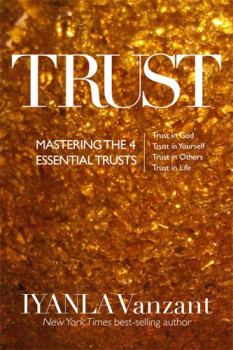 Paperback Trust: Mastering the 4 Essential Trusts: Trust in God, Trust in Yourself, Trust in Others, Trust in Life [Unknown] Book