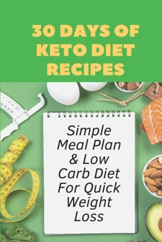 Paperback 30 Days Of Keto Diet Recipes: Simple Meal Plan & Low Carb Diet For Quick Weight Loss: Keto Diet Cookbook Book