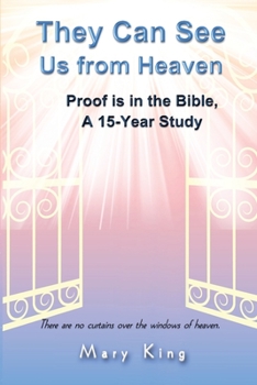 Paperback They Can See Us From Heaven: Proof is in the Bible: A 15-Year Study Book