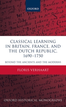 Hardcover Classical Learning in Britain, France, and the Dutch Republic, 1690-1750: Beyond the Ancients and the Moderns Book