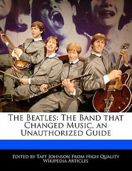Paperback The Beatles: The Band That Changed Music, an Unauthorized Guide Book