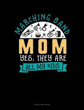 Paperback Marching Band Mom Yes They Are All My Kids: Two Column Ledger Book