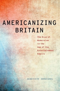 Paperback Americanizing Britain: The Rise of Modernism in the Age of the Entertainment Empire Book