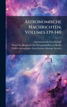 Hardcover Astronomische Nachrichten, Volumes 139-140 Book