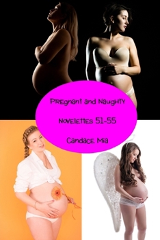 Paperback Pregnant and Naughty: Novelettes 51-55 Book