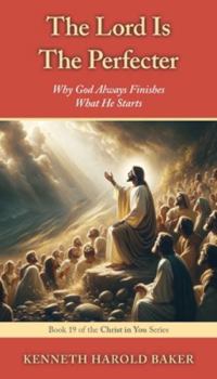 Paperback The Lord Is The Perfecter: Why God Always Finishes What He Starts Book