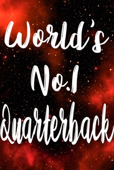 Worlds No.1 Quarterback: The perfect gift for the professional in your life - Funny 119 page lined journal!