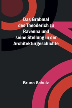 Paperback Das Grabmal des Theoderich zu Ravenna und seine Stellung in der Architekturgeschichte [German] Book
