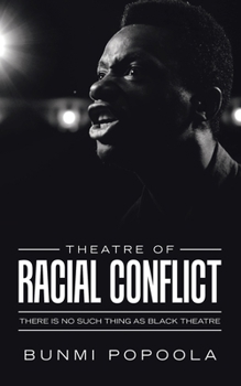 Paperback Theatre of Racial Conflict: There Is No Such Thing as Black Theatre Book