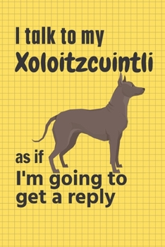 Paperback I talk to my Xoloitzcuintli as if I'm going to get a reply: For Xoloitzcuintli Puppy Fans Book