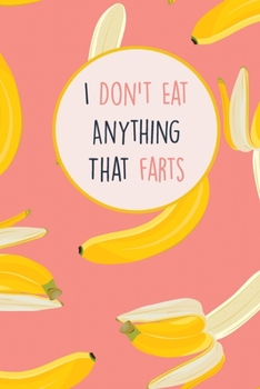 Paperback I Don't Eat Anything That Farts: Funny Notebook/Journal for vegans and vegetarians, Suitable for Men and Women, Teens and Adults. Book