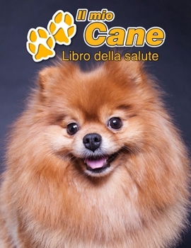 Il mio cane Libro della salute: Pomerania 109 Pagine Dimensioni 22cm x 28cm Quaderno da compilare per le vaccinazioni, visite veterinarie, diario eccetera per i proprietari di cani Libretto Taccuino
