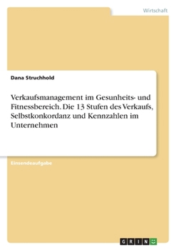 Paperback Verkaufsmanagement im Gesunheits- und Fitnessbereich. Die 13 Stufen des Verkaufs, Selbstkonkordanz und Kennzahlen im Unternehmen [German] Book