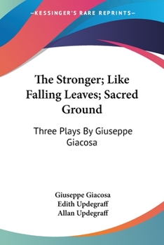 Paperback The Stronger; Like Falling Leaves; Sacred Ground: Three Plays By Giuseppe Giacosa Book
