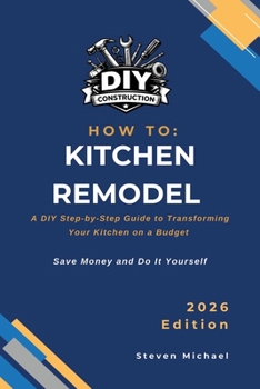 Paperback How to Kitchen Remodel: A DIY Step-by-Step Guide to Transforming Your Kitchen on a Budget Book