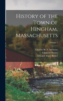 Hardcover History of the Town of Hingham, Massachusetts; Volume 1 Book