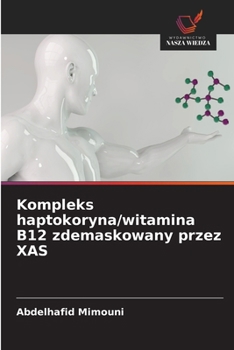 Kompleks haptokoryna/witamina B12 zdemaskowany przez XAS (Polish Edition)