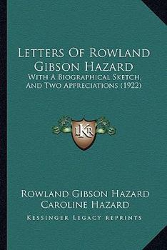 Paperback Letters Of Rowland Gibson Hazard: With A Biographical Sketch, And Two Appreciations (1922) Book