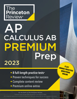 Paperback Princeton Review AP Calculus AB Premium Prep, 2023: 8 Practice Tests + Complete Content Review + Strategies & Techniques Book